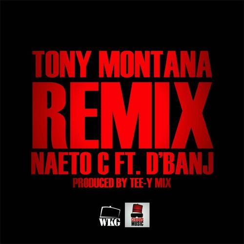 Naeto C feat. D'Banj -Tony Montana Remix